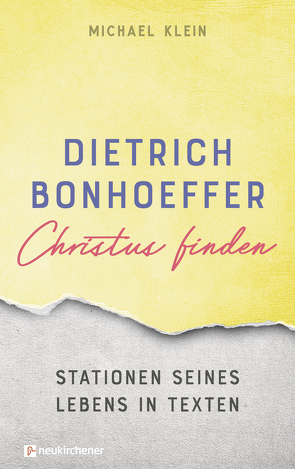 Dietrich Bonhoeffer – Christus finden von Klein,  Michael