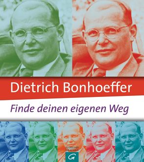 Dietrich Bonhoeffer: Finde deinen eigenen Weg von Eckardt,  Jo