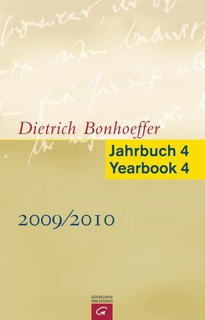 Dietrich Bonhoeffer Jahrbuch 4 / Dietrich Bonhoeffer Yearbook 4 – 2009/2010 von Barnett,  Victoria J., Bobert,  Sabine, Busch Nielsen,  Kirsten, Feil,  Ernst, Green,  Clifford J., Gremmels,  Christian, Gruchy,  John W. de, Huber,  Wolfgang, Krötke,  Wolf, Lange,  Frits de, Mottu,  Henry, Pfeifer,  Hans, Strohm,  Christoph, Tietz,  Christiane