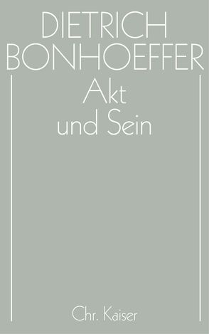 Dietrich Bonhoeffer Werke (DBW) / Akt und Sein von Reuter,  Hans-Richard