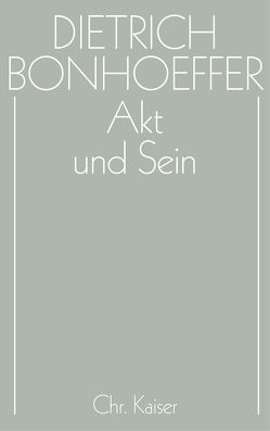 Dietrich Bonhoeffer Werke (DBW) / Akt und Sein von Reuter,  Hans-Richard