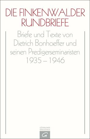 Dietrich Bonhoeffer Werke (DBW) / Die Finkenwalder Rundbriefe von Berendts,  Otto, Bethge,  Eberhard, Bonhoeffer,  Dietrich, Tödt,  Ilse