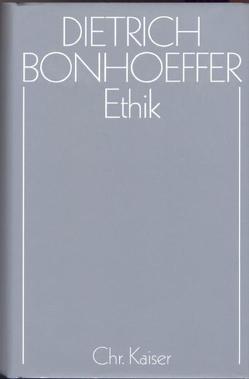 Dietrich Bonhoeffer Werke (DBW) / Ethik von Feil,  Ernst, Green,  Clifford J., Tödt,  H. Eduard, Tödt,  Ilse