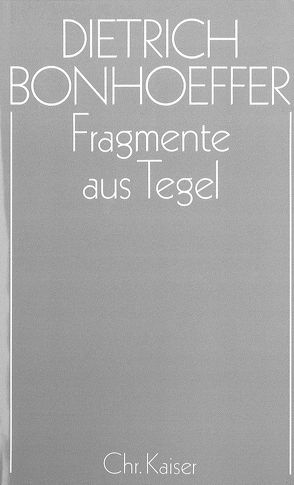 Dietrich Bonhoeffer Werke (DBW) / Fragmente aus Tegel von Bethge,  Renate, Tödt,  Ilse