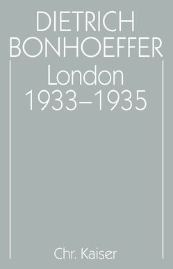 Dietrich Bonhoeffer Werke (DBW) / London 1933-1935 von Goedeking,  Hans, Heimbucher,  Martin, Schleicher,  Hans W.