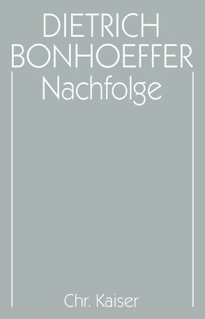 Dietrich Bonhoeffer Werke (DBW) / Nachfolge von Kuske,  Martin, Tödt,  Ilse