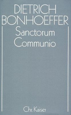 Dietrich Bonhoeffer Werke (DBW) / Sanctorum Communio von Soosten,  Joachim von