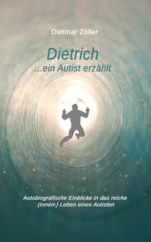 Dietrich… ein Autist erzählt von Zöller,  Dietmar