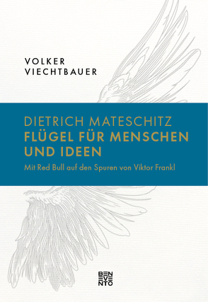 Dietrich Mateschitz: Flügel für Menschen und Ideen von Viechtbauer,  Volker