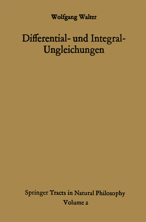 Differential- und Integral-Ungleichungen und ihre Anwendung bei Abschätzungs- und Eindeutigkeitsproblemen von Walter,  Wolfgang