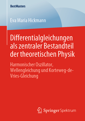 Differentialgleichungen als zentraler Bestandteil der theoretischen Physik von Hickmann,  Eva Maria