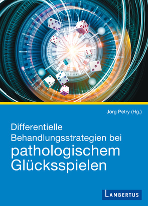 Differentielle Behandlungsstrategien beim pathologischen Glücksspielen von Petry,  Jörg