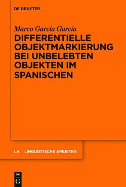 Differentielle Objektmarkierung bei unbelebten Objekten im Spanischen von García García,  Marco