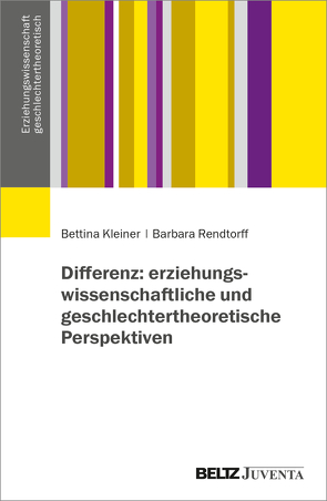 Differenz: erziehungswissenschaftliche und geschlechtertheoretische Perspektiven von Kleiner,  Bettina, Rendtorff,  Barbara