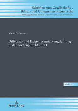 Differenz- und Existenzvernichtungshaftung in der Aschenputtel-GmbH von Grabmann,  Martin