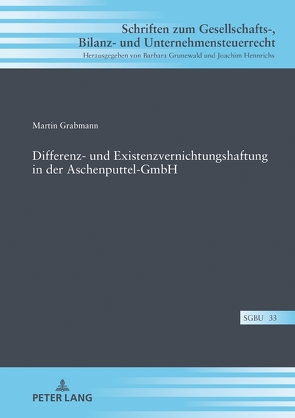 Differenz- und Existenzvernichtungshaftung in der Aschenputtel-GmbH von Grabmann,  Martin