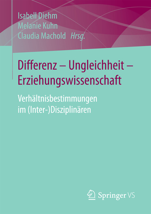 Differenz – Ungleichheit – Erziehungswissenschaft von Diehm,  Isabell, Kuhn,  Melanie, Machold,  Claudia