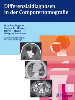 Differenzialdiagnosen in der Computertomografie von Burgener,  Francis A., Herzog,  Christopher, Meyers,  Steven, Zaunbauer,  Wolfgang