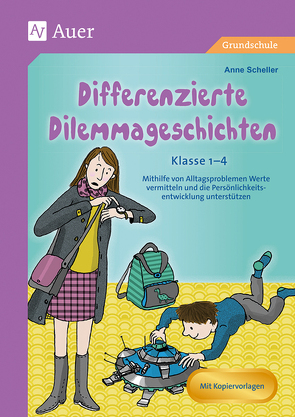 Differenzierte Dilemmageschichten Klasse 1-4 von Scheller,  Anne