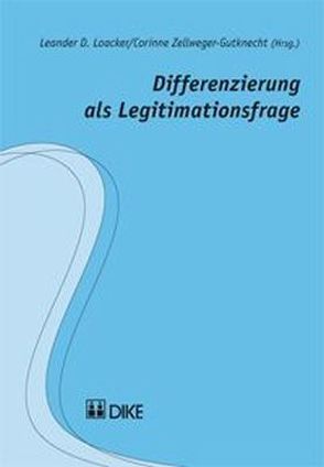 Differenzierung als Legitimationsfrage von Loacker,  Leander D., Zellweger-Gutknecht,  Corinne