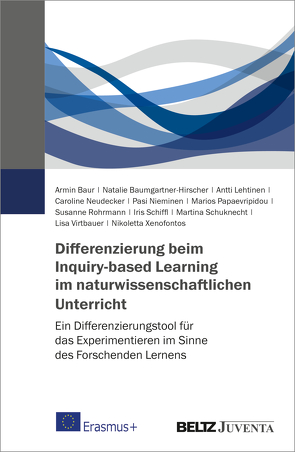 Differenzierung beim Inquiry-based Learning im naturwissenschaftlichen Unterricht von Baumgartner-Hirscher,  Natalie, Baur,  Armin, Lehtinen,  Antti, Neudecker,  Caroline, Nieminen,  Pasi, Papaevripidou,  Marios, Rohrmann,  Susanne, Schiffl,  Iris, Schuknecht,  Martina, Virtbauer,  Lisa, Xenofontos,  Nikoletta