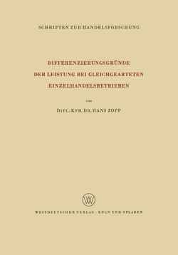 Differenzierungsgründe der Leistung bei Gleichgearteten Einzelhandelsbetrieben von Zopp,  Hans