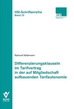 Differenzierungsklauseln im Tarifvertrag in der auf Mitgliedschaft aufbauenden Tarifautonomie von Waltermann,  Raimund