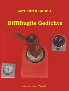Diffifragile Gedichte von Erber,  Karl A