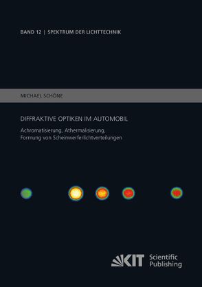 Diffraktive Optiken im Automobil – Achromatisierung, Athermalisierung, Formung von Scheinwerferlichtverteilungen von Schöne,  Michael