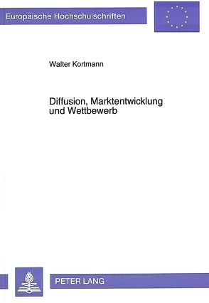 Diffusion, Marktentwicklung und Wettbewerb von Kortmann,  Walter