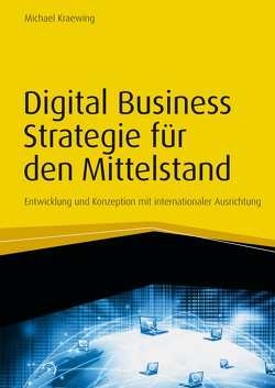 Digital Business Strategie für den Mittelstand von Kraewing,  Michael