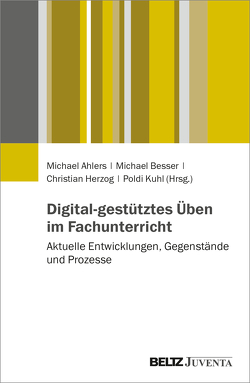 Digital-gestütztes Üben im Fachunterricht von Ahlers,  Michael, Besser,  Michael, Herzog,  Christian, Kuhl,  Poldi