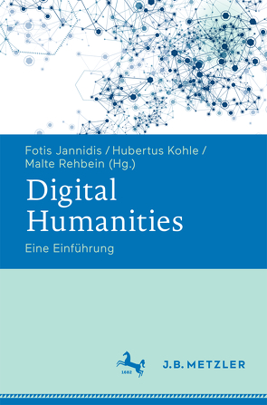 Digital Humanities von Jannidis,  Fotis, Kohle,  Hubertus, Rehbein,  Malte