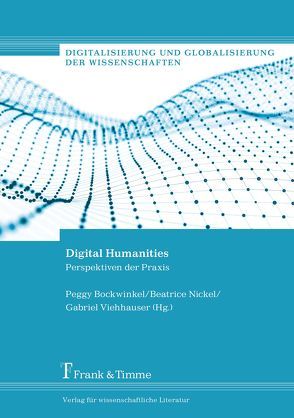 Digital Humanities von Bockwinkel,  Peggy, Nickel,  Beatrice, Viehhauser,  Gabriel