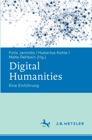 Digital Humanities von Jannidis,  Fotis, Kohle,  Hubertus, Rehbein,  Malte