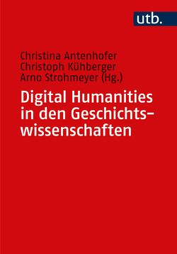 Digital Humanities in den Geschichtswissenschaften von Antenhofer,  Christina, Kühberger,  Christoph, Strohmeyer,  Arno