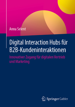Digital Interaction Hubs für B2B-Kundeninteraktionen von Selent,  Anna
