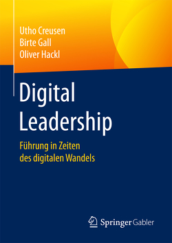 Digital Leadership von Creusen,  Utho, Gall,  Birte, Hackl,  Oliver