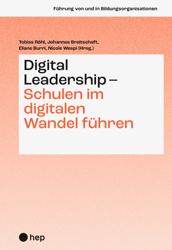 Digital Leadership – Schulen im digitalen Wandel führen von Breitschaft,  Johannes, Burri,  Eliane, Röhl,  Tobias, Wespi,  Nicole