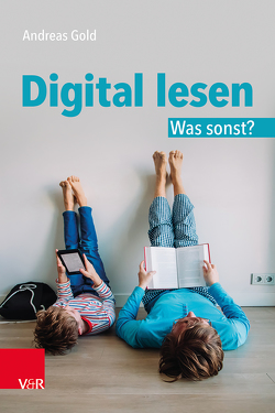 Digital lesen. Was sonst? von Gold,  Andreas