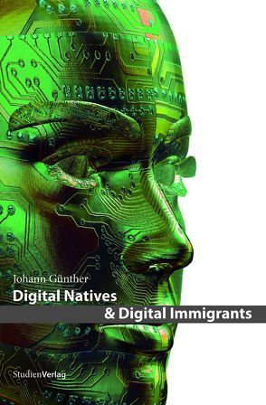 Digital Natives & Digital Immigrants von Günther,  Johann