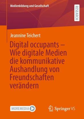 Digital occupants – Wie digitale Medien die kommunikative Aushandlung von Freundschaften verändern von Teichert,  Jeannine