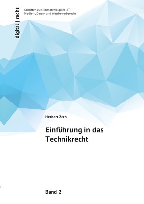 digital | recht Schriften zum Immaterialgüter-, IT-, Medien-, Daten- und Wettbewerbsrecht / Einführung in das Technikrecht von Zech,  Herbert