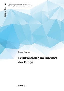 digital | recht Schriften zum Immaterialgüter-, IT-, Medien-, Daten- und Wettbewerbsrecht / Fernkontrolle im Internet der Dinge von Magnus,  Hanno