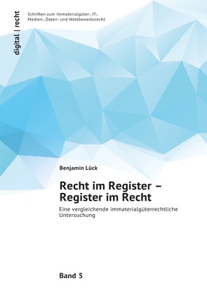 digital | recht Schriften zum Immaterialgüter-, IT-, Medien-, Daten- und Wettbewerbsrecht / Recht im Register – Register im Recht von Lück,  Benjamin