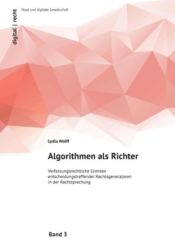 digital | recht: Staat und digitale Gesellschaft / Algorithmen als Richter von Wolff,  Lydia