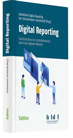 Digital Reporting von Arbeitskreis Internes Rechnungswesen der Schmalenbach-Gesellschaft für Betriebswirtschaft e.V.