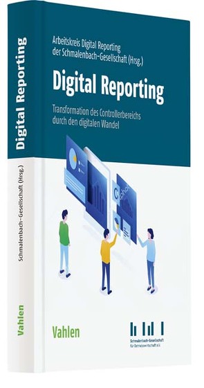 Digital Reporting von Arbeitskreis Internes Rechnungswesen der Schmalenbach-Gesellschaft für Betriebswirtschaft e.V.