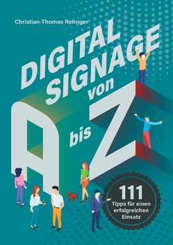 Digital Signage / Digital Signage von A bis Z von Retinger,  Christian-Thomas