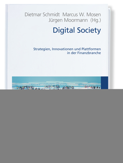 Digital Society von Moormann,  Jürgen, Mosen,  Marcus W., Schmidt,  Dietmar
